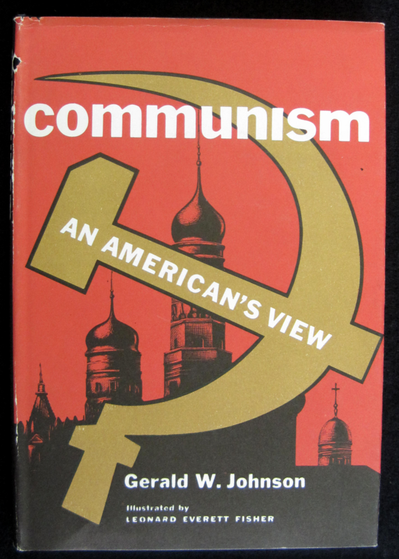 Johnson, Gerald W. Communism: An American’s View. New York: W. Morrow, 1964.